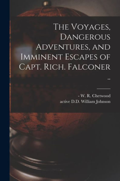 The Voyages, Dangerous Adventures, And Imminent Escapes Of Capt. Rich. Falconer ..