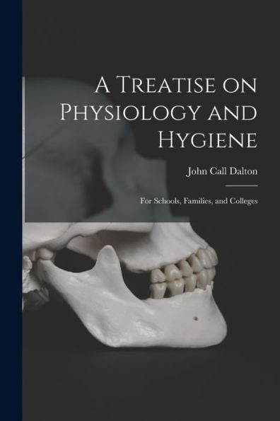 A Treatise On Physiology And Hygiene: For Schools, Families, And Colleges