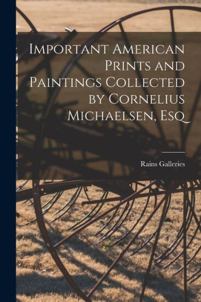 Important American Prints And Paintings Collected By Cornelius Michaelsen, Esq