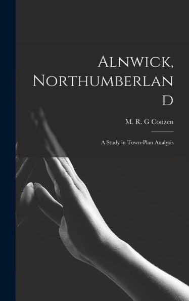 Alnwick, Northumberland: A Study In Town-Plan Analysis