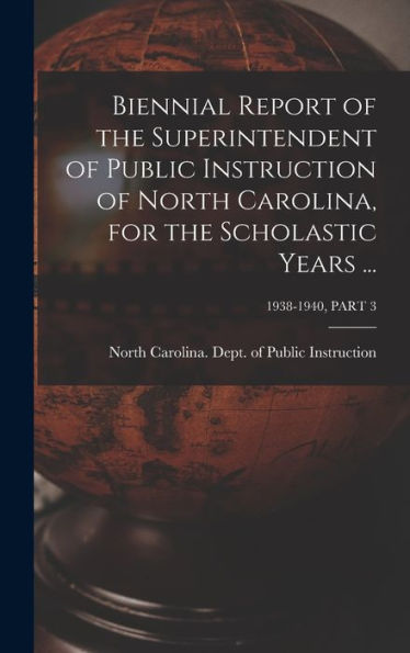 Biennial Report Of The Superintendent Of Public Instruction Of North Carolina, For The Scholastic Years ...; 1938-1940, Part 3