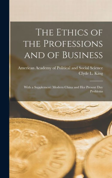 The Ethics Of The Professions And Of Business: With A Supplement: Modern China And Her Present Day Problems