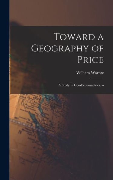 Toward A Geography Of Price: A Study In Geo-Econometrics. --