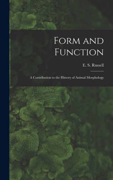 Form And Function: A Contribution To The History Of Animal Morphology