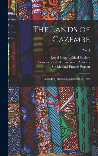 The Lands Of Cazembe: Lacerda'S Journey To Cazembe In 1798; No. 2