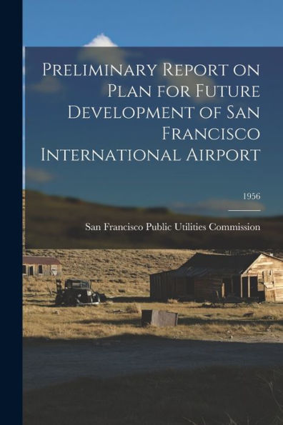 Preliminary Report On Plan For Future Development Of San Francisco International Airport; 1956