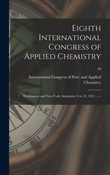 Eighth International Congress Of Applied Chemistry: Washington And New York, September 4 To 13, 1912 ... --; 28