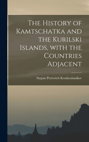 The History Of Kamtschatka And The Kurilski Islands, With The Countries Adjacent