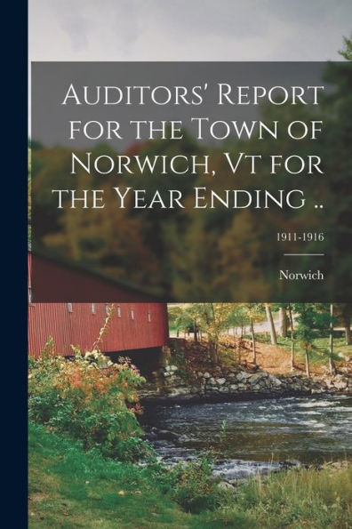 Auditors' Report For The Town Of Norwich, Vt For The Year Ending ..; 1911-1916