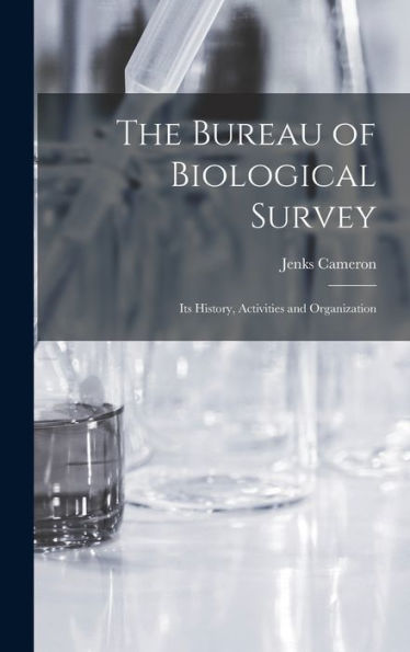 The Bureau Of Biological Survey; Its History, Activities And Organization