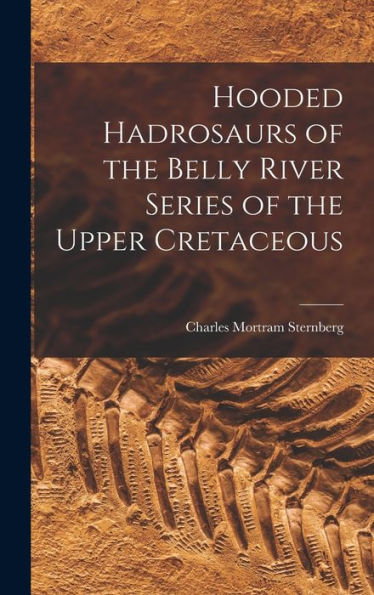 Hooded Hadrosaurs Of The Belly River Series Of The Upper Cretaceous