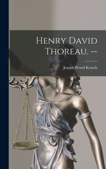 Henry David Thoreau. --
