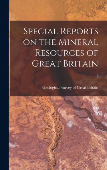 Special Reports On The Mineral Resources Of Great Britain; 6