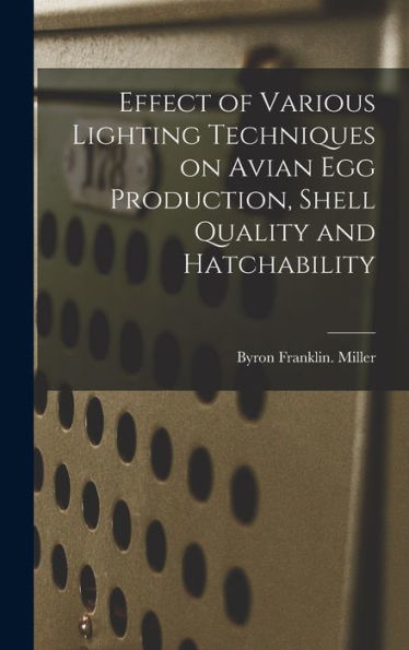 Effect Of Various Lighting Techniques On Avian Egg Production, Shell Quality And Hatchability