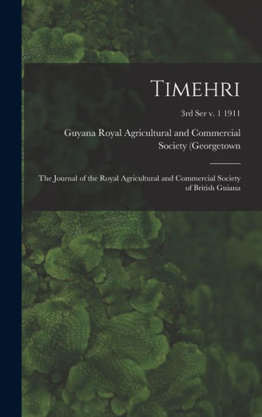 Timehri: The Journal Of The Royal Agricultural And Commercial Society Of British Guiana; 3Rd Ser V. 1 1911
