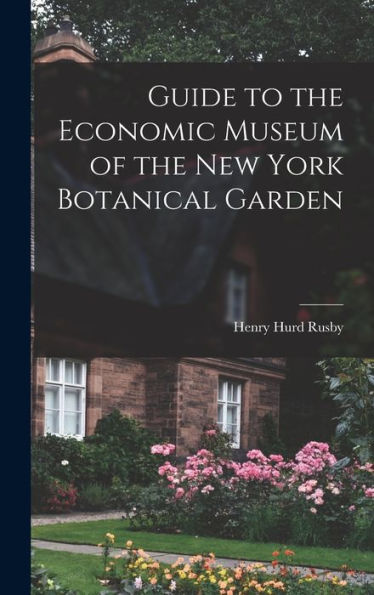Guide To The Economic Museum Of The New York Botanical Garden