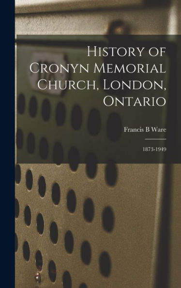 History Of Cronyn Memorial Church, London, Ontario; 1873-1949