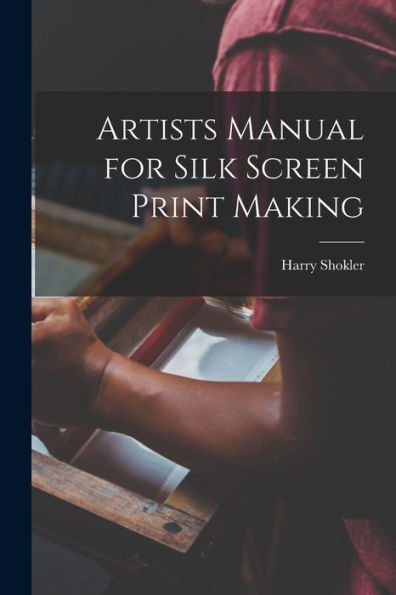 Artists Manual For Silk Screen Print Making