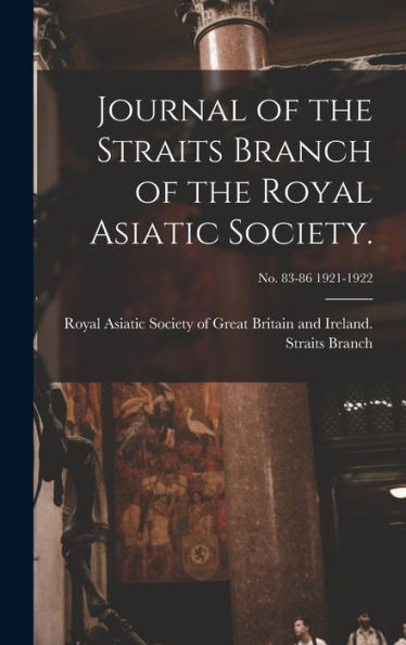 Journal Of The Straits Branch Of The Royal Asiatic Society.; No. 83-86 1921-1922