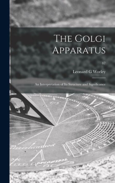 The Golgi Apparatus: An Interpretation Of Its Structure And Significance; 47