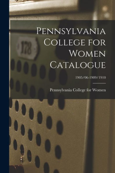 Pennsylvania College For Women Catalogue; 1905/06-1909/1910