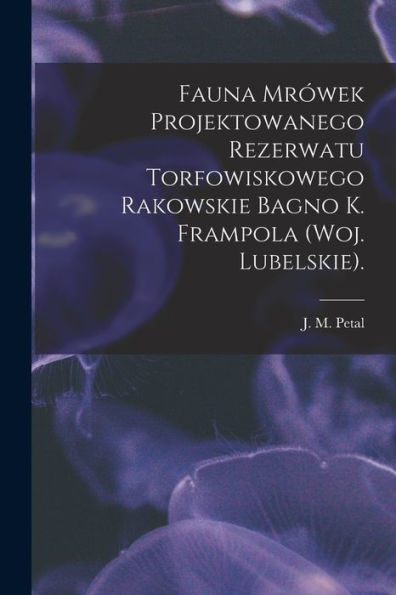 Fauna Mr?wek Projektowanego Rezerwatu Torfowiskowego Rakowskie Bagno K. Frampola (Woj. Lubelskie).