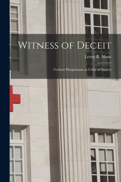 Witness Of Deceit: Gerhart Hauptmann As Critic Of Society