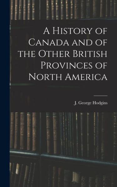 A History Of Canada And Of The Other British Provinces Of North America