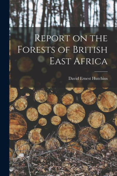 Report On The Forests Of British East Africa