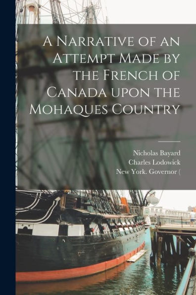 A Narrative Of An Attempt Made By The French Of Canada Upon The Mohaques Country