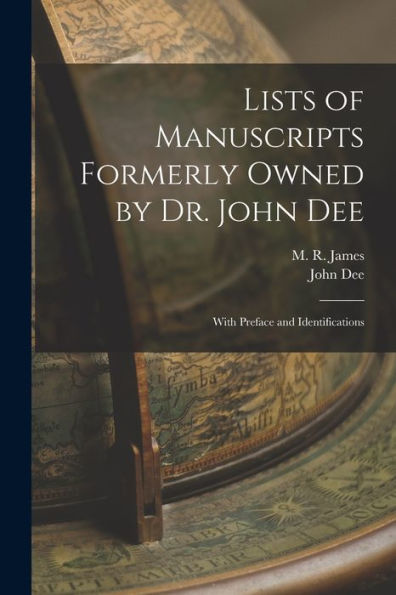 Lists Of Manuscripts Formerly Owned By Dr. John Dee; With Preface And Identifications