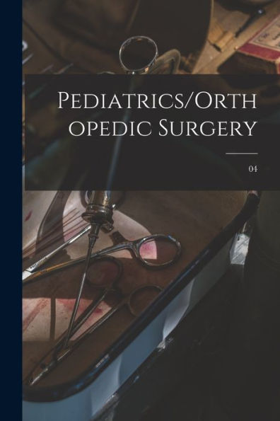 Pediatrics/Orthopedic Surgery; 04