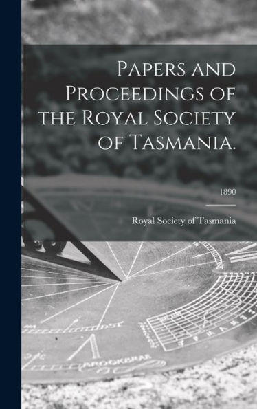 Papers And Proceedings Of The Royal Society Of Tasmania.; 1890
