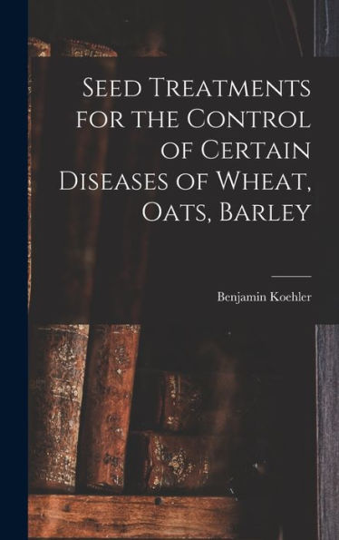Seed Treatments For The Control Of Certain Diseases Of Wheat, Oats, Barley