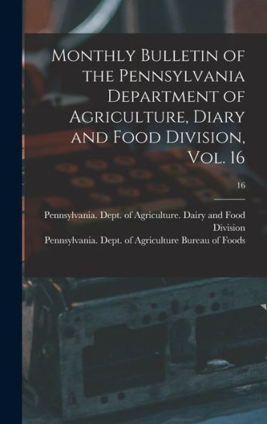 Monthly Bulletin Of The Pennsylvania Department Of Agriculture, Diary And Food Division, Vol. 16; 16