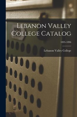Lebanon Valley College Catalog; 1895-1896