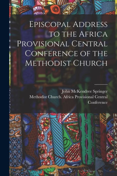 Episcopal Address To The Africa Provisional Central Conference Of The Methodist Church