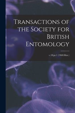 Transactions Of The Society For British Entomology; V.18: Pt.1 (1968: Mar.)