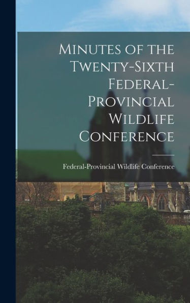 Minutes Of The Twenty-Sixth Federal-Provincial Wildlife Conference