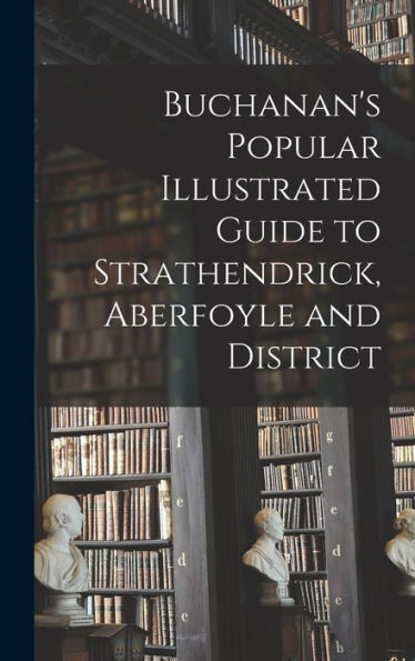Buchanan'S Popular Illustrated Guide To Strathendrick, Aberfoyle And District
