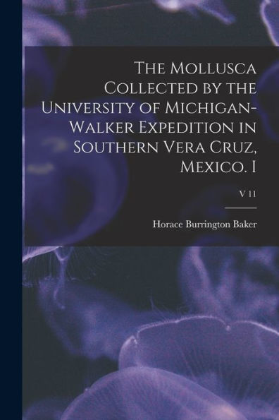 The Mollusca Collected By The University Of Michigan-Walker Expedition In Southern Vera Cruz, Mexico. I; V 11