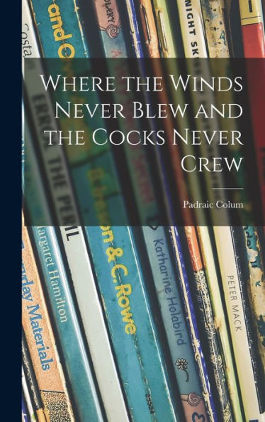 Where The Winds Never Blew And The Cocks Never Crew