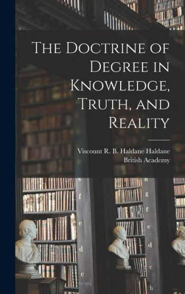 The Doctrine Of Degree In Knowledge, Truth, And Reality