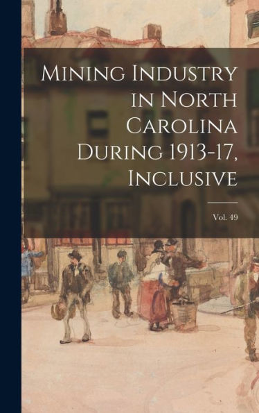 Mining Industry In North Carolina During 1913-17, Inclusive; Vol. 49
