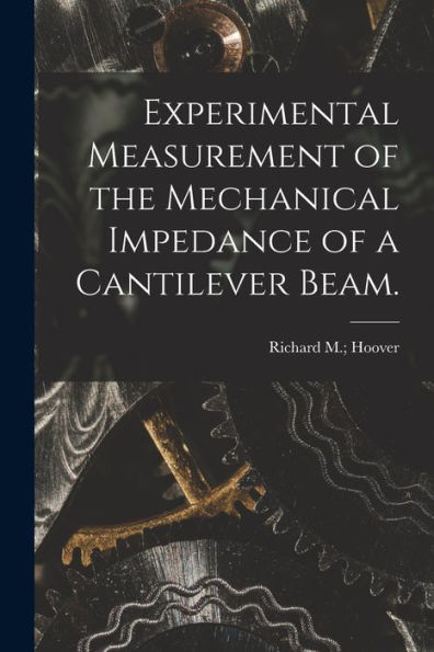 Experimental Measurement Of The Mechanical Impedance Of A Cantilever Beam.