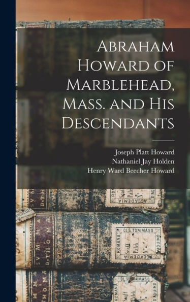 Abraham Howard Of Marblehead, Mass. And His Descendants