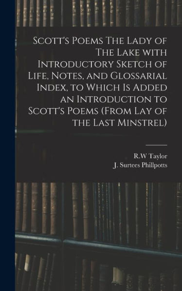 Scott'S Poems The Lady Of The Lake With Introductory Sketch Of Life, Notes, And Glossarial Index, To Which Is Added An Introduction To Scott'S Poems (From Lay Of The Last Minstrel)