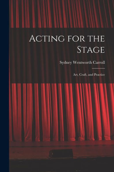 Acting For The Stage: Art, Craft, And Practice