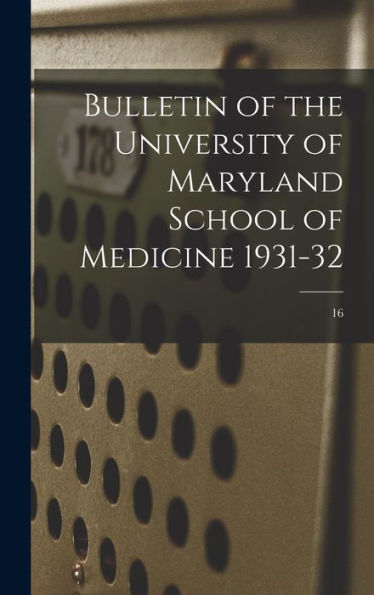 Bulletin Of The University Of Maryland School Of Medicine 1931-32; 16