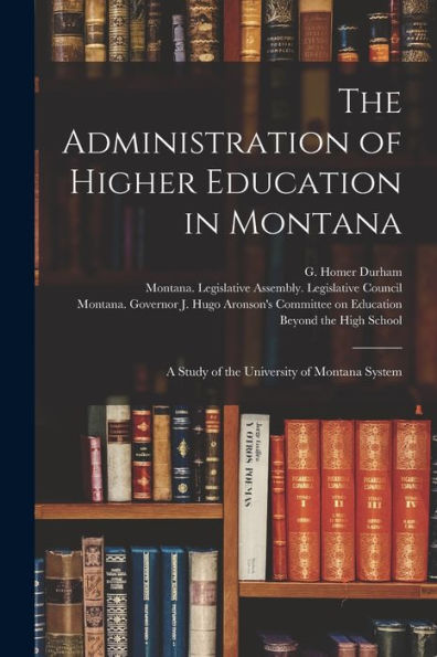 The Administration Of Higher Education In Montana: A Study Of The University Of Montana System